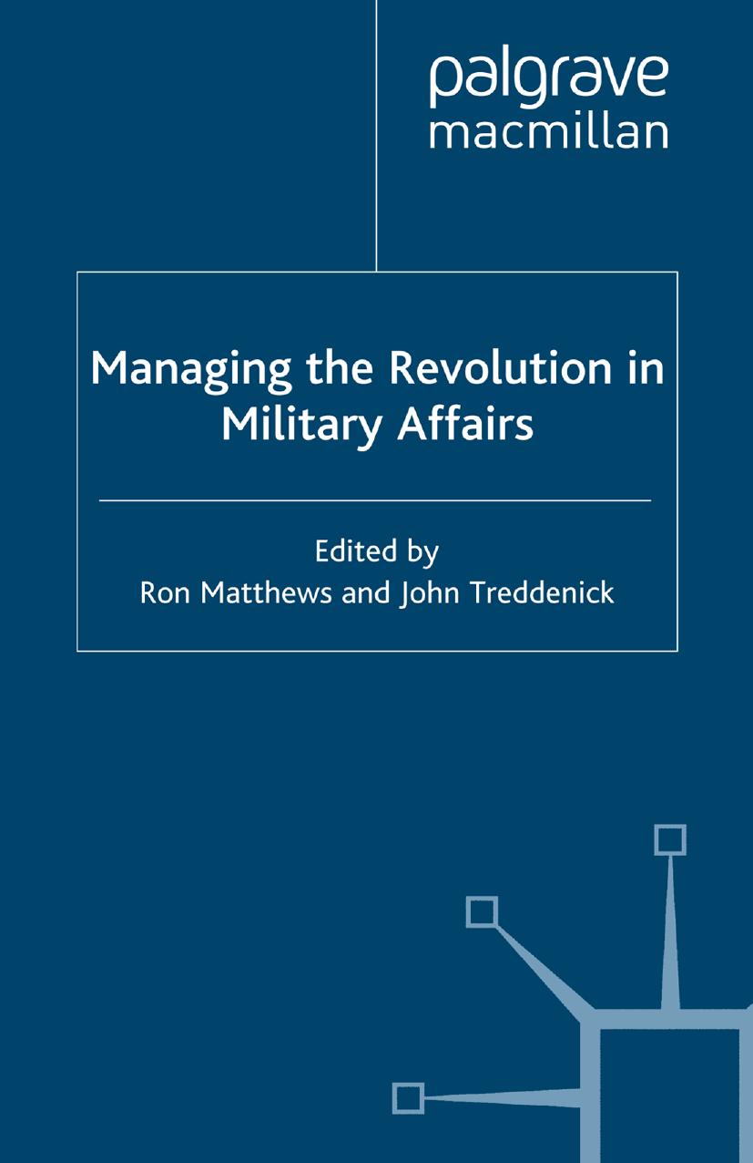 Managing the Revolution in Military Affairs by Ron Matthews John Treddenick (eds.)
