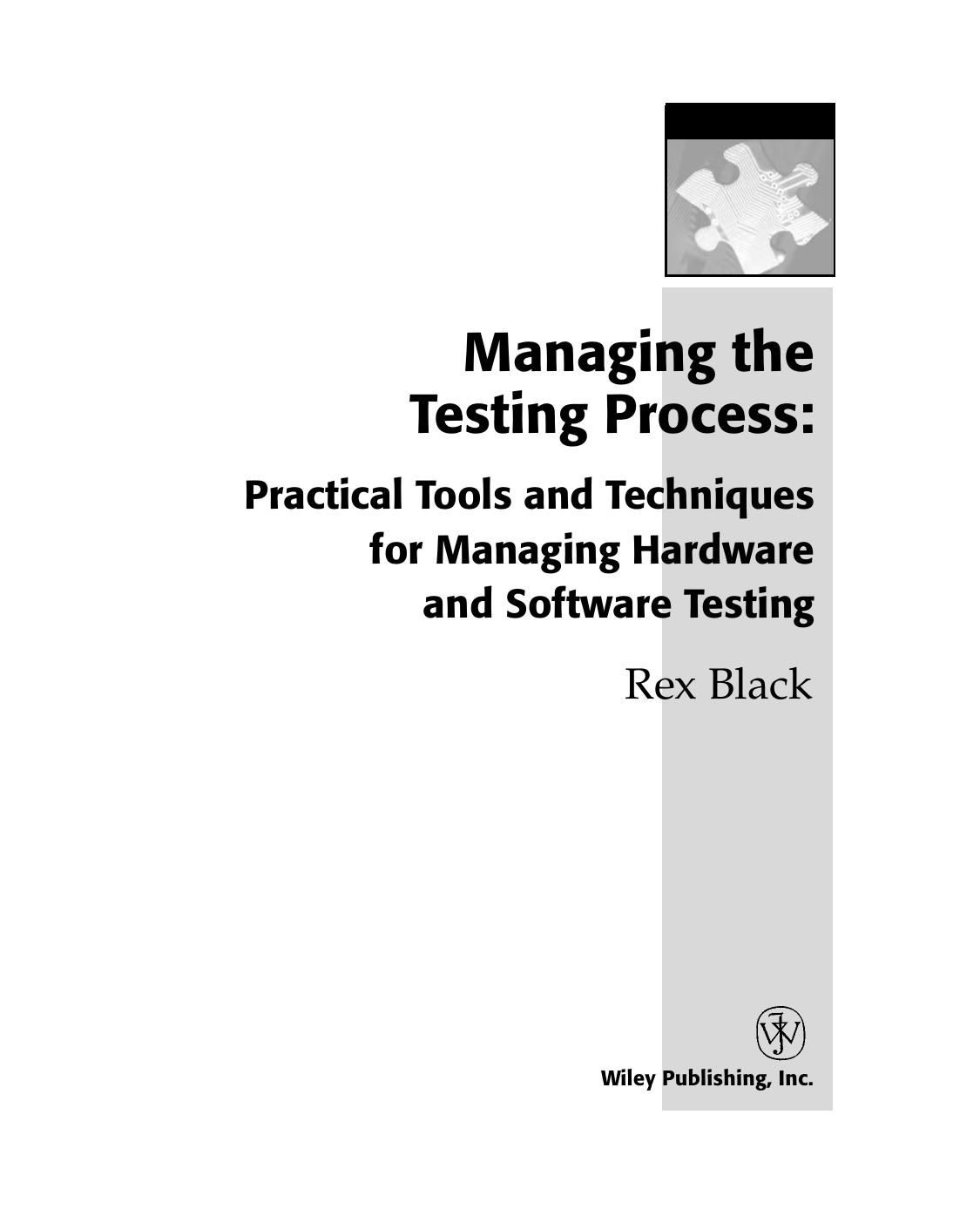Managing the Testing Process: Practical Tools and Techniques for Managing Hardware and Software Testing by Rex Black Rex Black