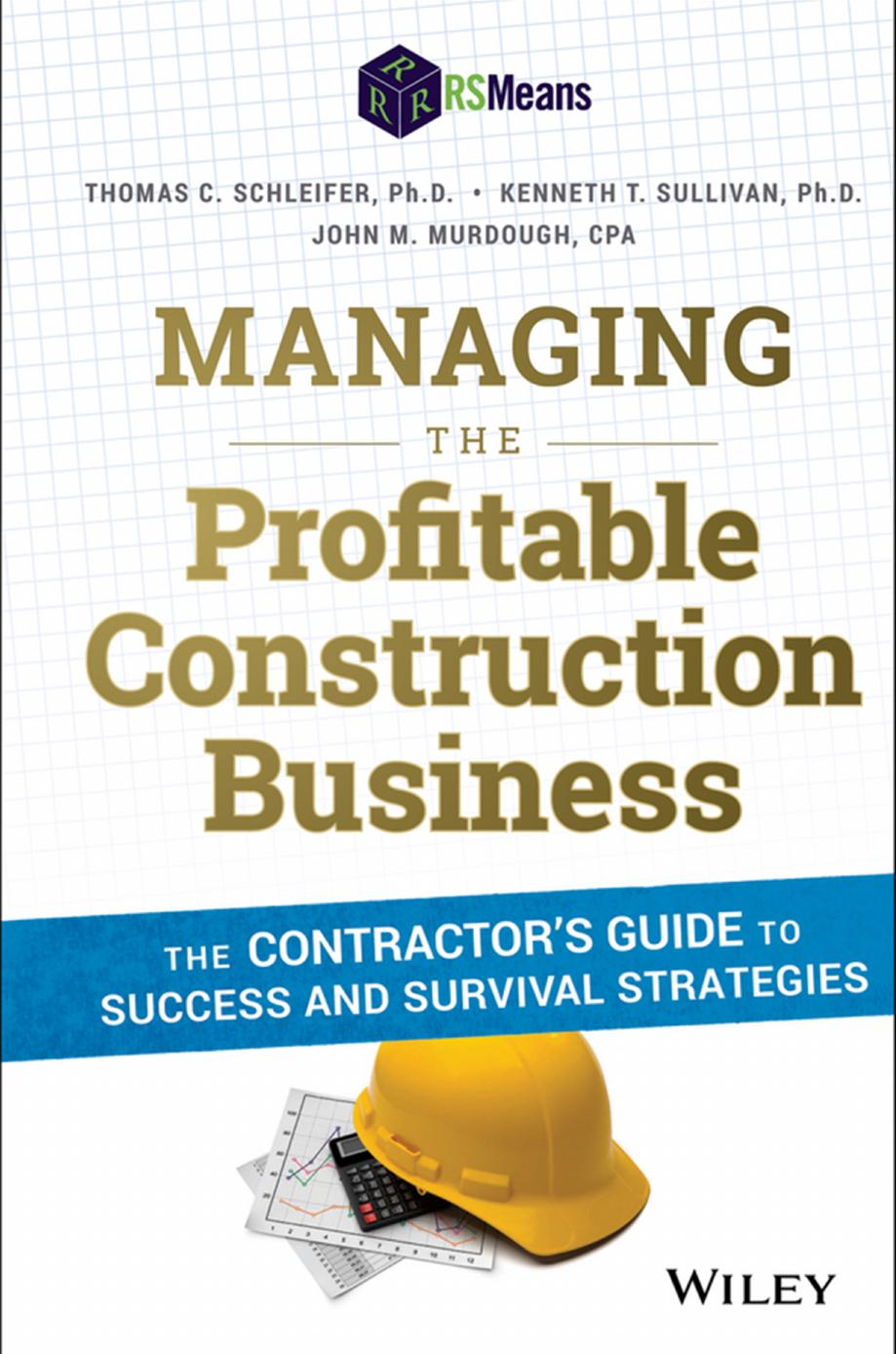Managing the profitable construction business : the contractor's guide to success and survival strategies by Murdough John M.; Schleifer Thomas C.; Sullivan Kenneth T
