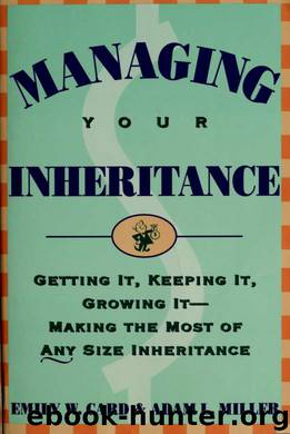 Managing your inheritance : getting it, keeping it, growing it-making the most of any size inheritance by Card Emily;Miller Adam (Adam L.) & Miller Adam (Adam L.)