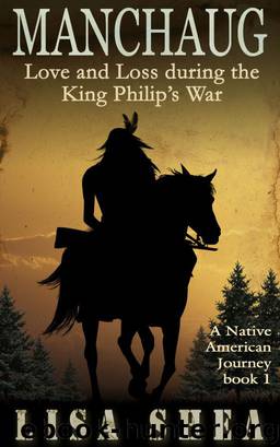 Manchaug - Love and Loss during King Philip's War by Lisa Shea