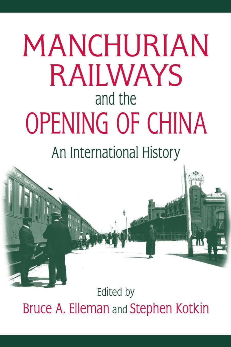 Manchurian Railways and the Opening of China: An International History by Bruce A. Elleman Stephen Kotkin