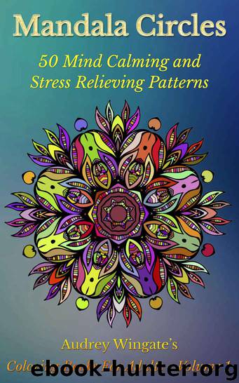 Mandala Circles: 50 Mind Calming And Stress Relieving Patterns (Coloring Books For Adults Book 1) by Wingate Audrey