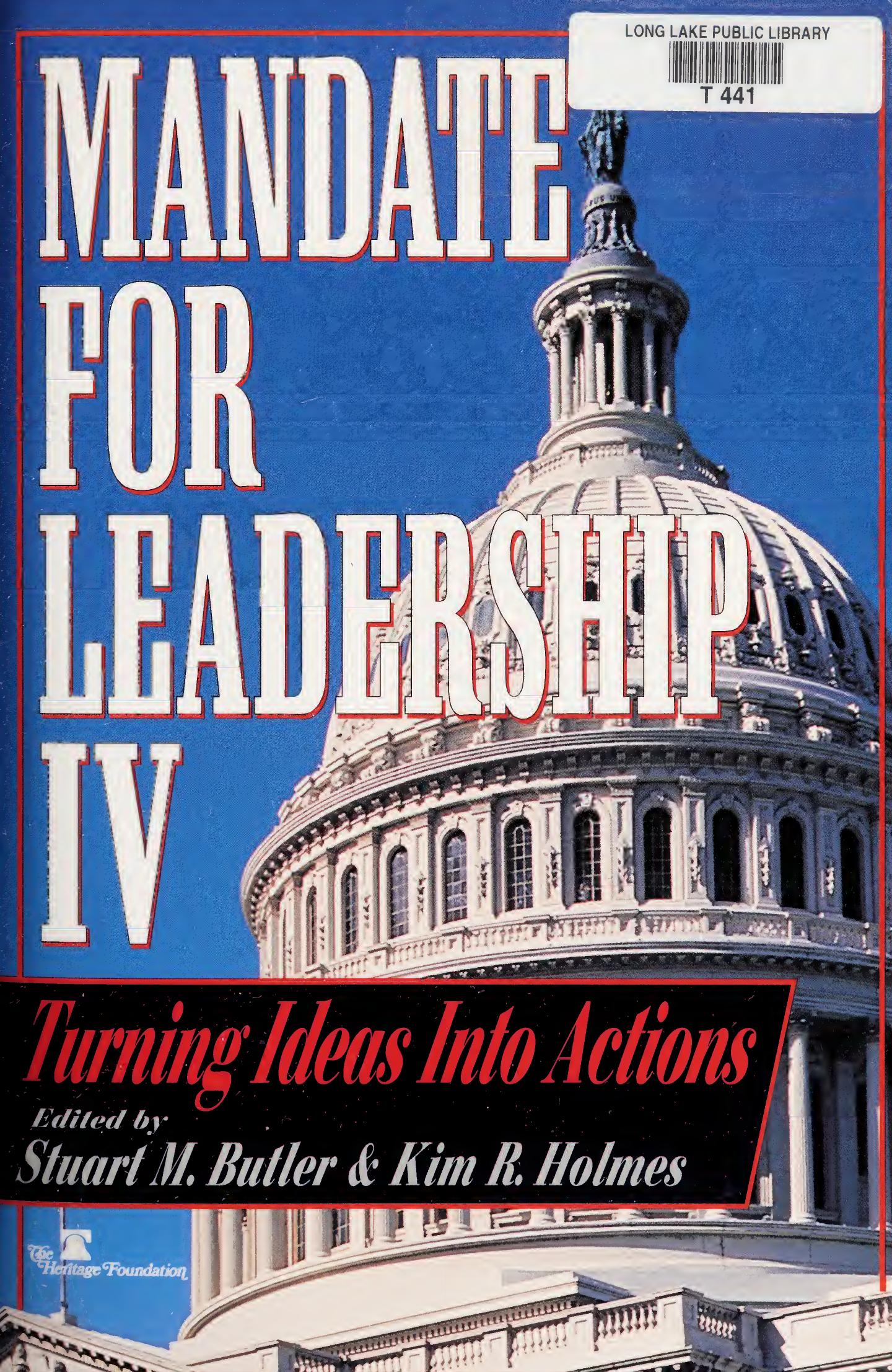 Mandate for Leadership IV - Turning Ideas into Actions by Heritage Foundation Stuart M. Butler Kim R. Holmes