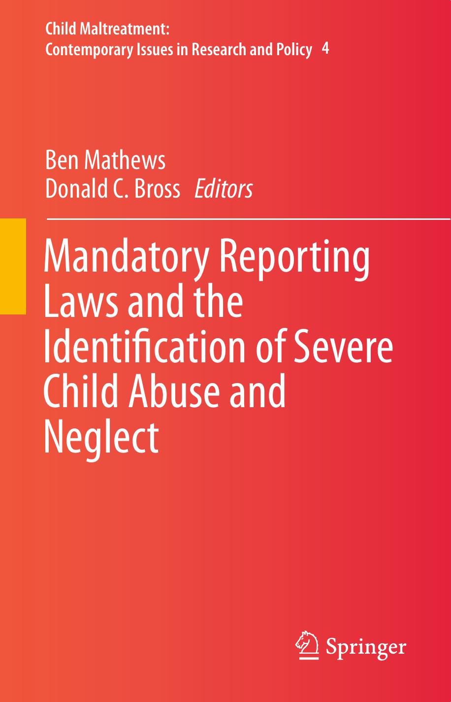Mandatory Reporting Laws and the Identification of Severe Child Abuse and Neglect by Ben Mathews Donald C. Bross (eds.)