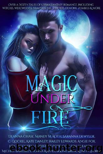 Mandy M. Roth - Magic Under Fire (Over a Dozen Tales of Urban Fantasy) by Mandy M. Roth