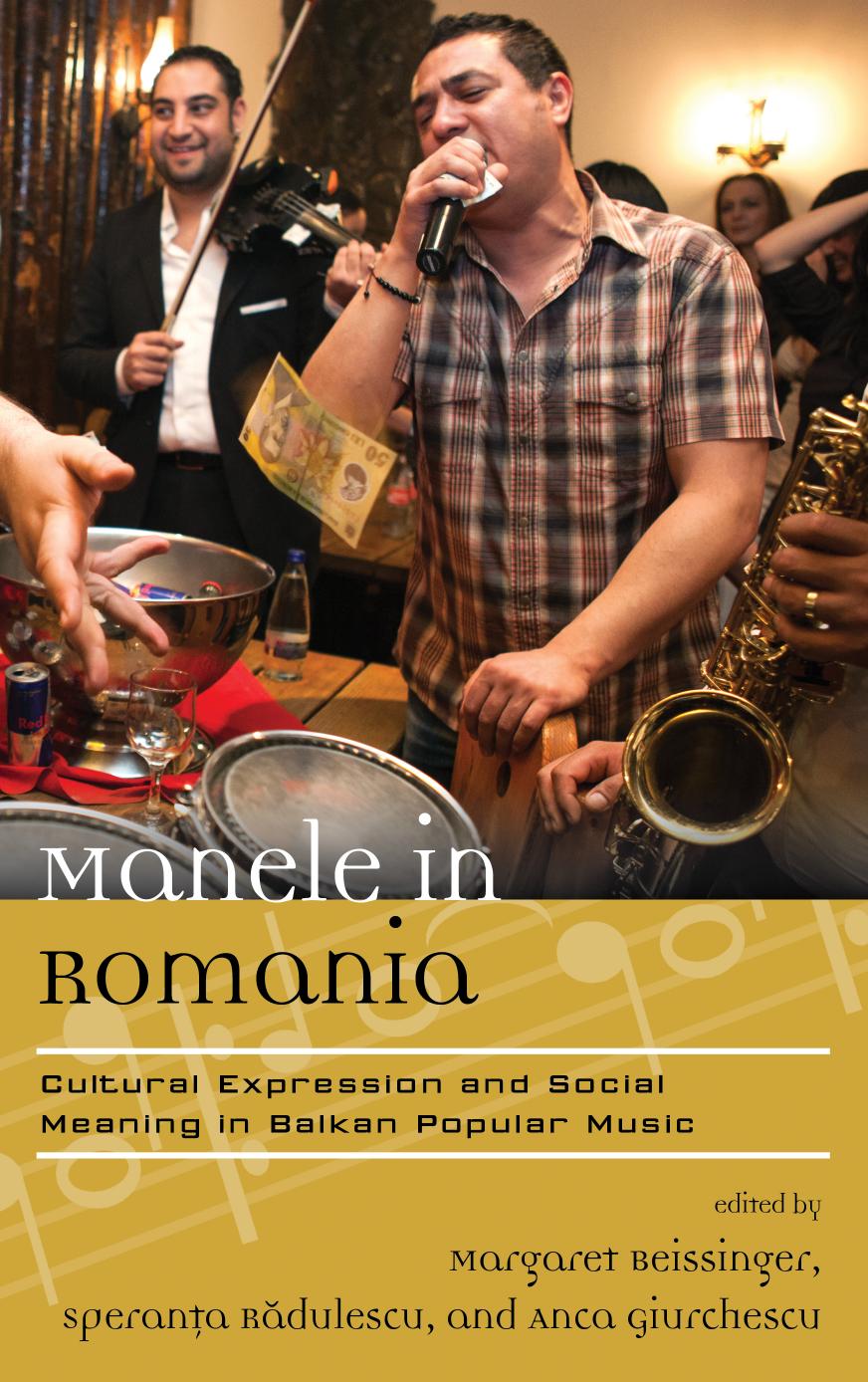 Manele in Romania: Cultural Expression and Social Meaning in Balkan Popular Music by Margaret Beissinger (editor) Speranta Rădulescu (editor) Anca Giurchescu (editor)
