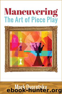 Maneuvering: The Art of Piece Play by Mark Dvoretsky
