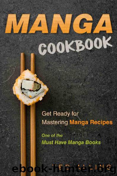 Manga Cookbook - Get Ready for Mastering Manga Recipes: One of the Must Have Manga Books by Alling Ted