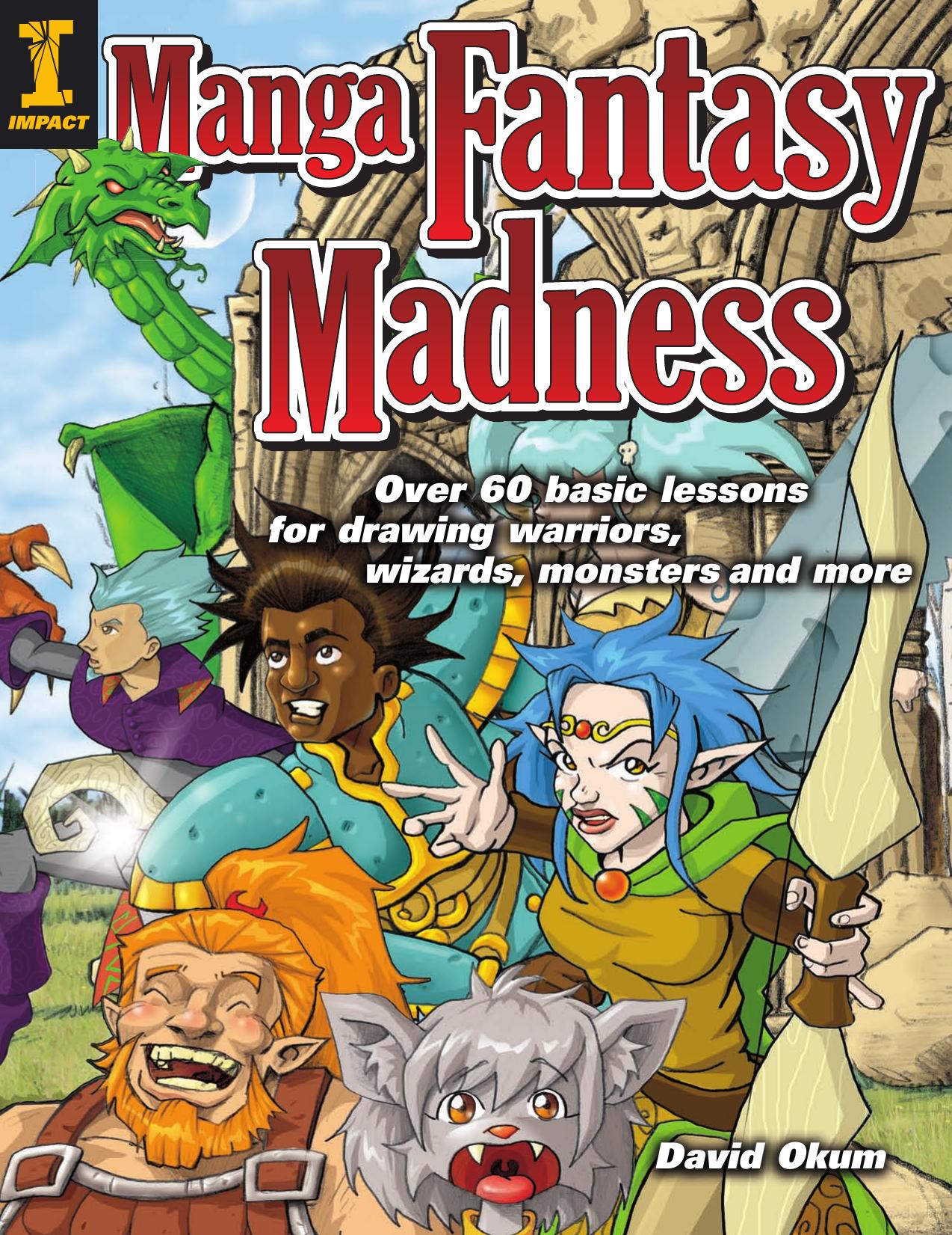 Manga Fantasy Madness Over 50 Basic Lessons for Drawing Warriors, Wizards, Monsters and more by David Okum