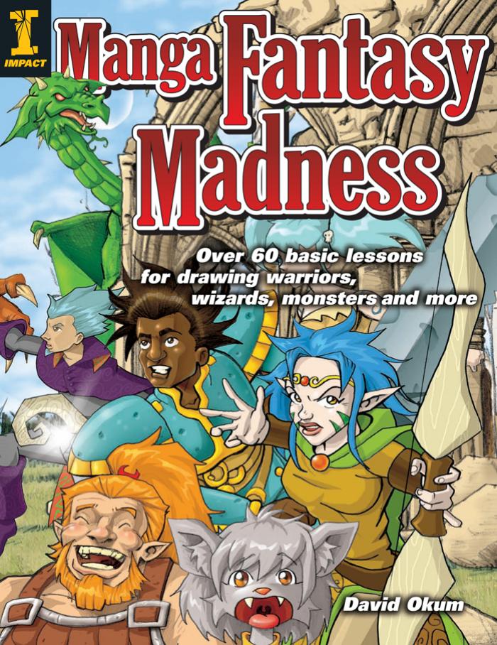 Manga Fantasy Madness: Over 50 Basic Lessons for Drawing Warriors, Wizards, Monsters and more by David Okum