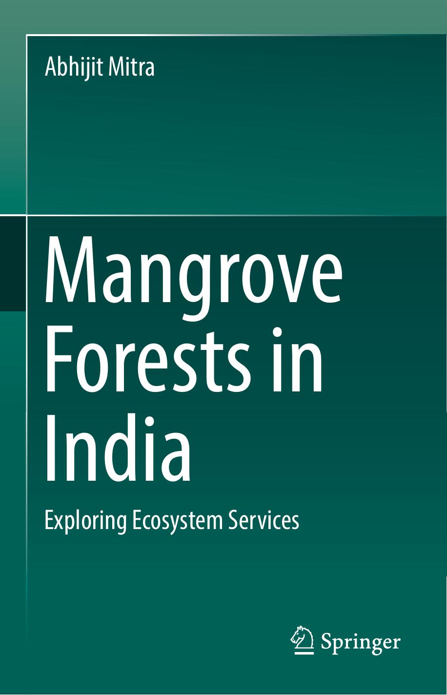 Mangrove Forests in India: Exploring Ecosystem Services by Abhijit Mitra
