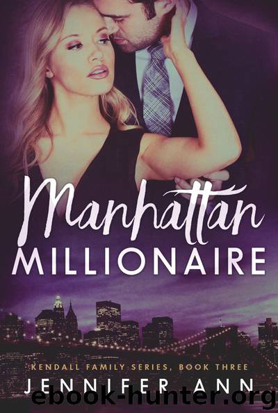 Manhattan Millionaire: Book Three in the Kendall Family Series by Jennifer Ann