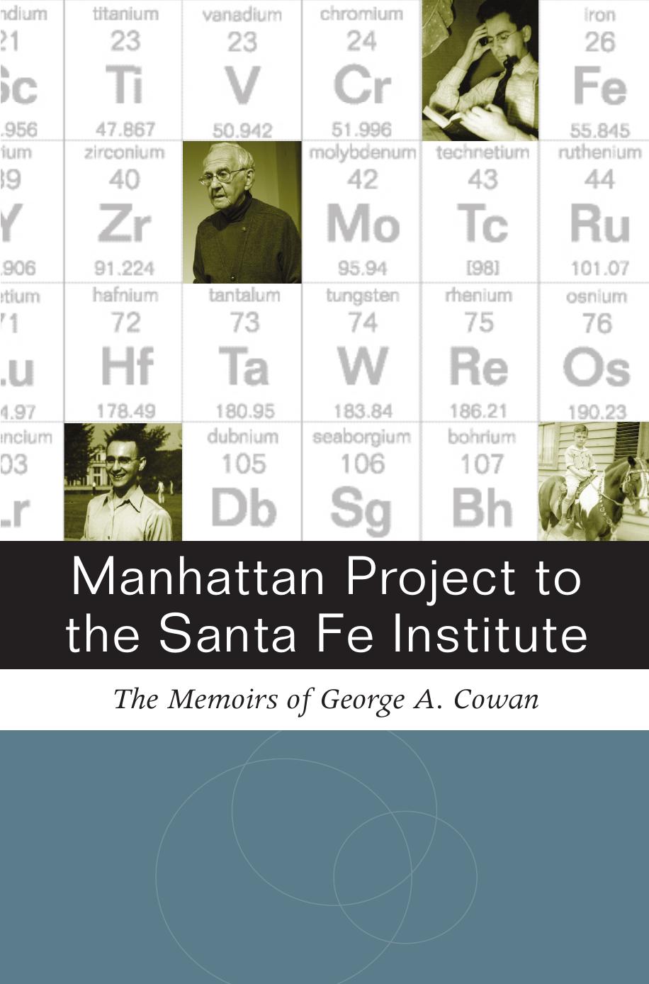 Manhattan Project to the Santa Fe Institute : the memoirs of George A. Cowan by Cowan G. A.; Cowan G. A.; Cowan George A