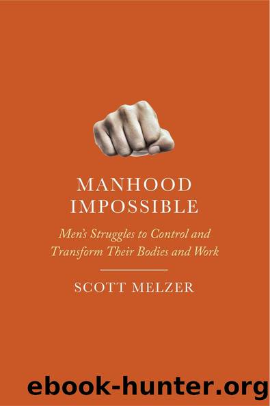 Manhood Impossible: Men's Struggles to Control and Transform their Bodies and Work by Scott Melzer