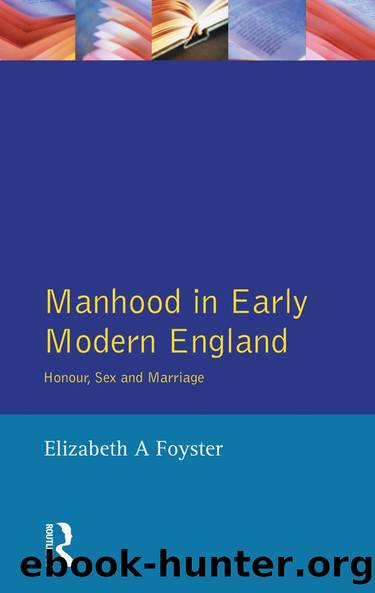 Manhood in Early Modern England by Elizabeth A Foyster
