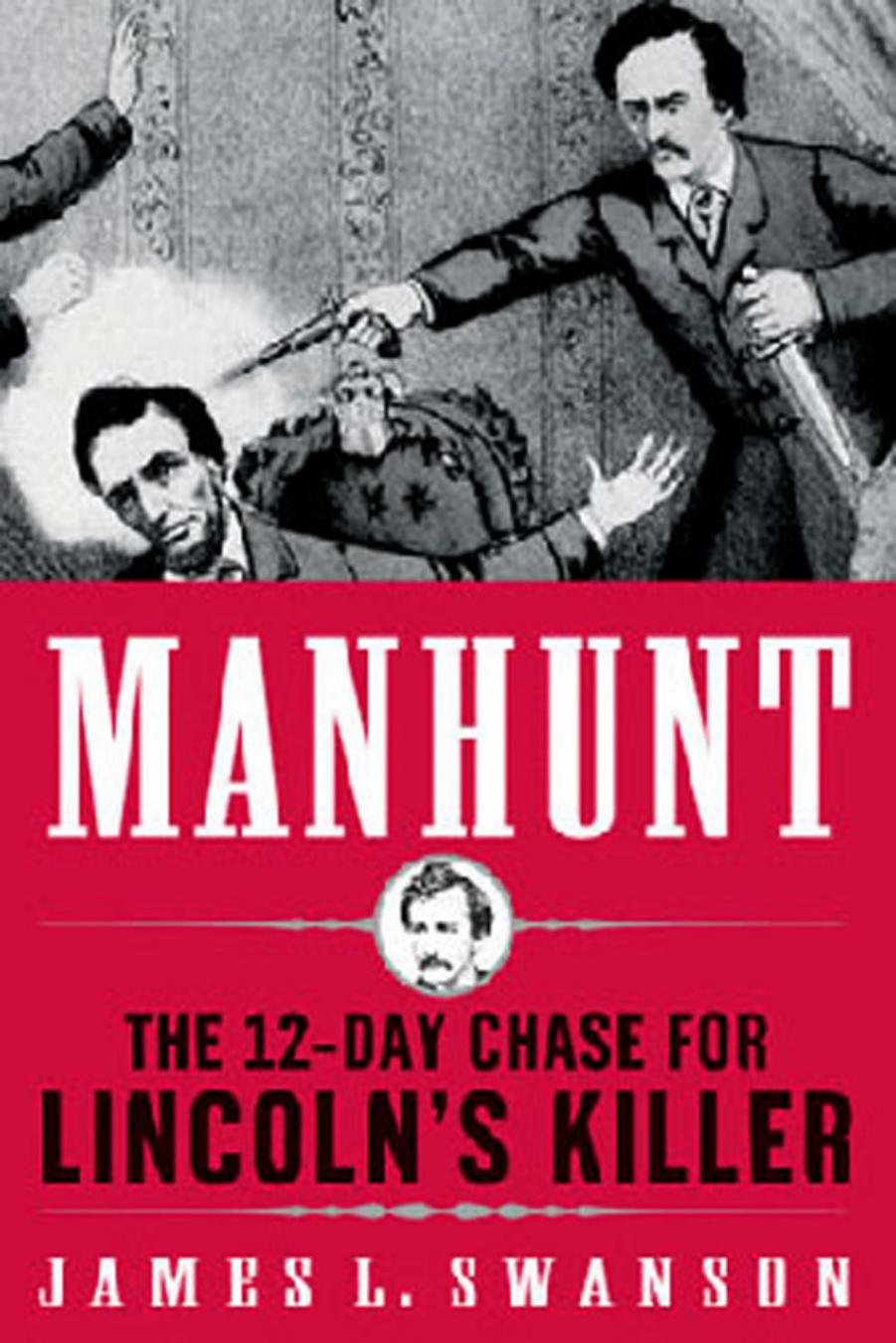 Manhunt: The 12-Day Chase for Lincoln's Killer by James L. Swanson