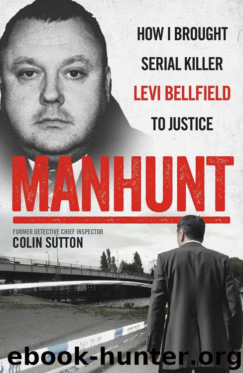 Manhunt--How I Brought Serial Killer Levi Bellfield to Justice by Colin Sutton