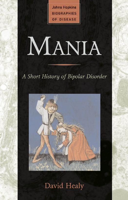 Mania: A Short History of Bipolar Disorder (Johns Hopkins Biographies of Disease) by David Healy