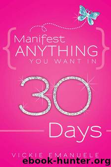 Manifest ANYTHING You Want in 30 Days by Vickie Emanuele