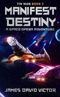 Manifest Destiny (Tin Man Space Opera Adventure Book 3) by James David Victor