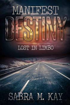 Manifest Destiny: Part One: Lost In Limbo by Kay Sabra M