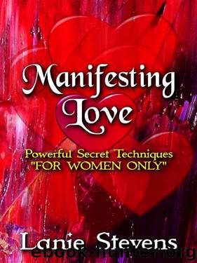 Manifesting Love: Powerful Secret Techniques: "FOR WOMEN ONLY by Lanie Stevens