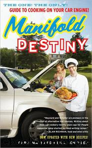 Manifold Destiny Guide to Cooking on Your Car Engine! by Chris Maynard