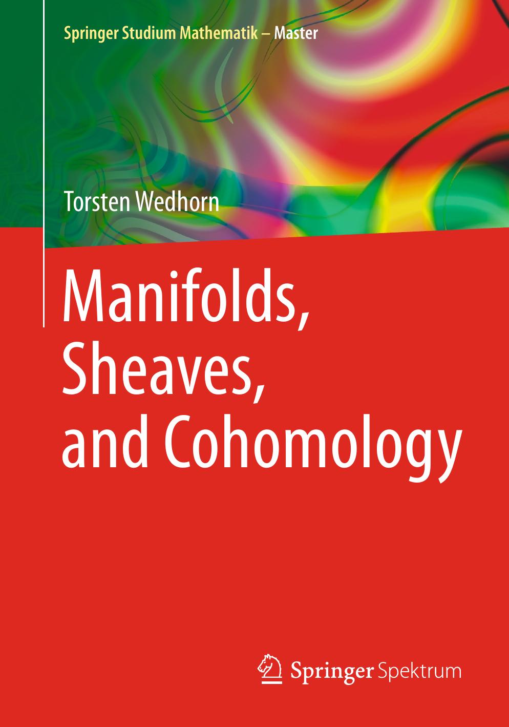 Manifolds, Sheaves, and Cohomology by Torsten Wedhorn