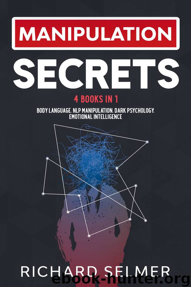Manipulation Secrets: 4 books in 1: Body Language, NLP Manipulation, Dark Psychology, Emotional Intelligence by Selmer Richard