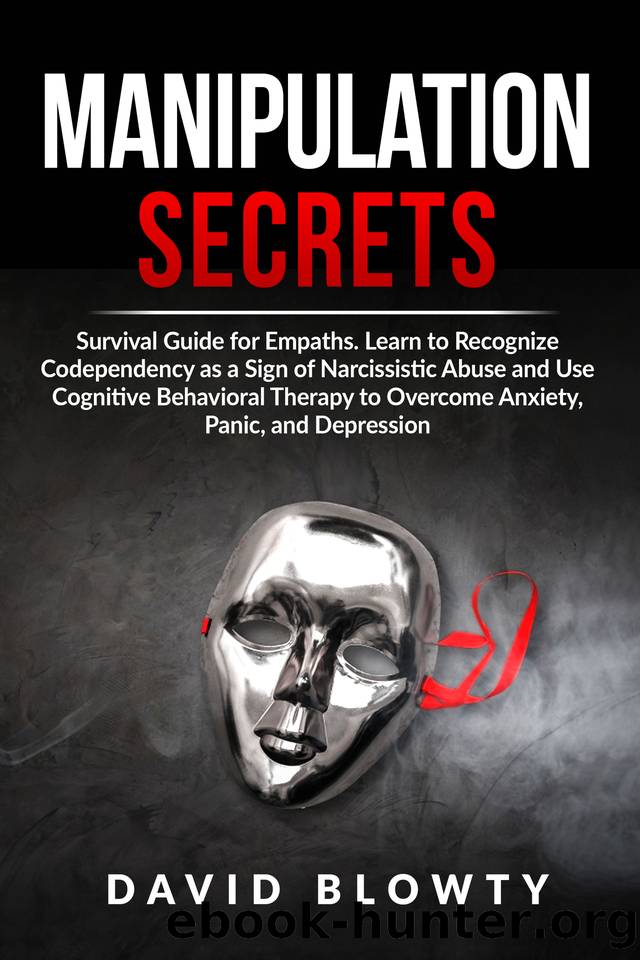 Manipulation Secrets: Survival Guide for Empaths. Learn to Recognize Codependency as a Sign of Narcissistic Abuse and Use Cognitive Behavioral Therapy to Overcome Anxiety, Panic, and Depression by David Blowty