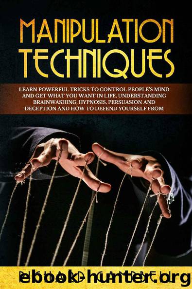 Manipulation Techniques: Learn POWERFUL Tricks to Control People’s MIND and GET What You Want in Life, Understanding Brainwashing, Hypnosis, Persuasion and Deception and How to Defend Yourself From by Richard Campbell