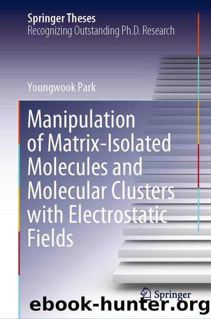 Manipulation of Matrix-Isolated Molecules and Molecular Clusters with Electrostatic Fields by Youngwook Park
