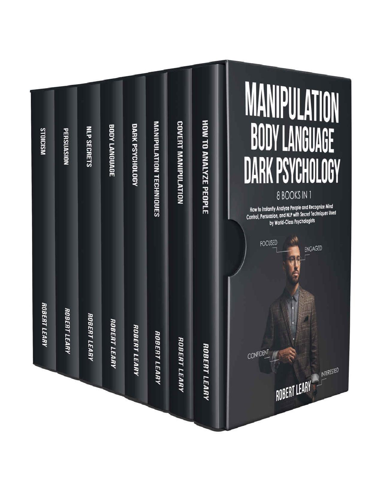 Manipulation, Body Language, Dark Psychology: 8 Books in 1: How to Instantly Analyze People and Recognize Mind Control, Persuasion, and NLP with Secret Techniques Used by World-Class Psychologists by Robert Leary