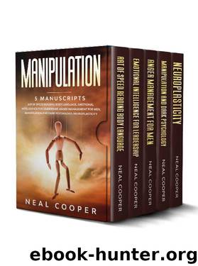 Manipulation: 5 Manuscripts - Art of Speed Reading Body Language, Emotional Intelligence for Leadership, Anger Management for Men, Manipulation and Dark Psychology, Neuroplasticity by Neal Cooper