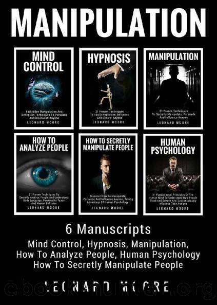 Manipulation: 6 Manuscripts: Mind Control, Hypnosis, Manipulation, How To Analyze People, How To Secretly Manipulate People, Human Psychology by Leonard Moore