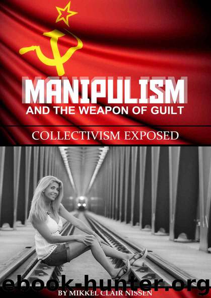 Manipulism and the Weapon of Guilt: Collectivism Exposed by Mikkel Clair Nissen