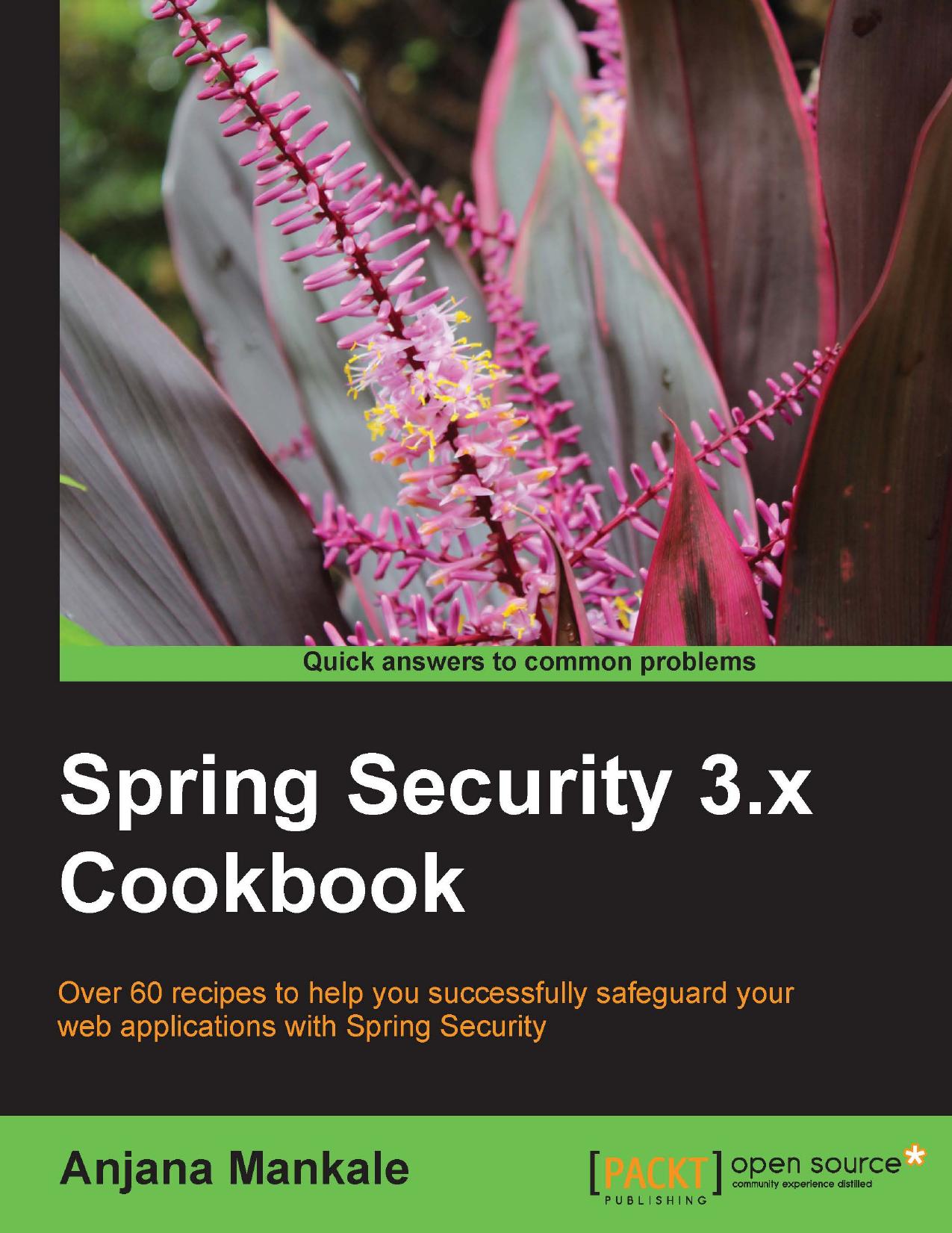 Mankale A Spring Security 3 X Cookbook Over 60 Recipes To Help You Successfully Safeguard Your Web Applications With Spring Security by Unknown