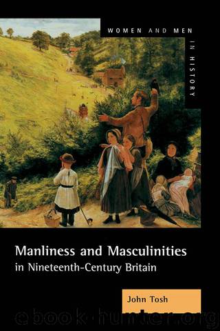 Manliness and Masculinities in Nineteenth-Century Britain by Tosh John