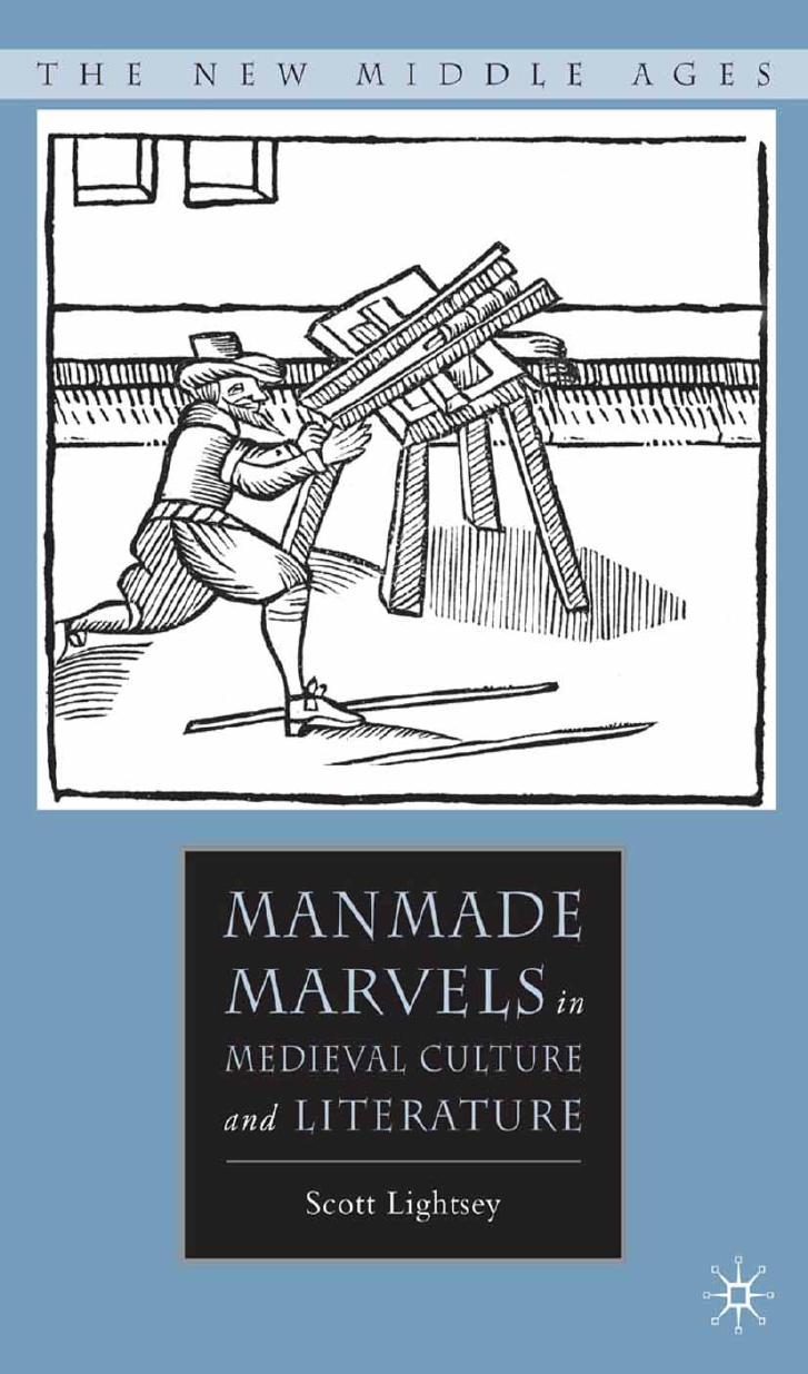 Manmade Marvels in Medieval Culture and Literature by Scott Lightsey (auth.)