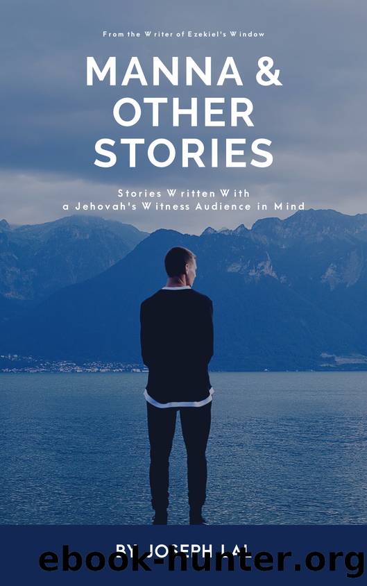 Manna & Other Stories: Stories Written with a Jehovah's Witness Audience in Mind by Lal Joseph