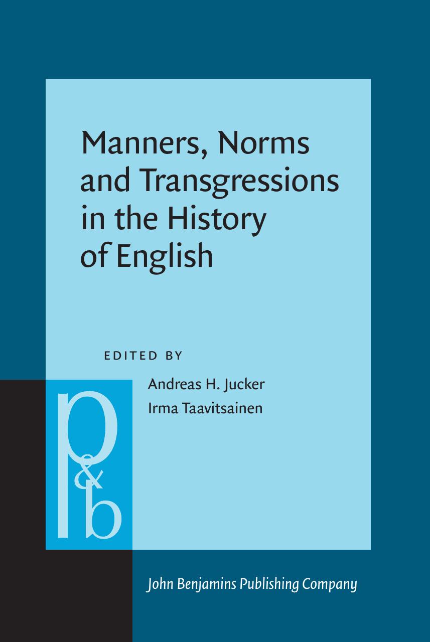 Manners, Norms and Transgressions in the History of English: Literary and Linguistic Approaches by Andreas H. Jucker (editor) Irma Taavitsainen (editor)