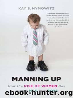 Manning Up: How the Rise of Women Has Turned Men into Boys by Kay S. Hymowitz