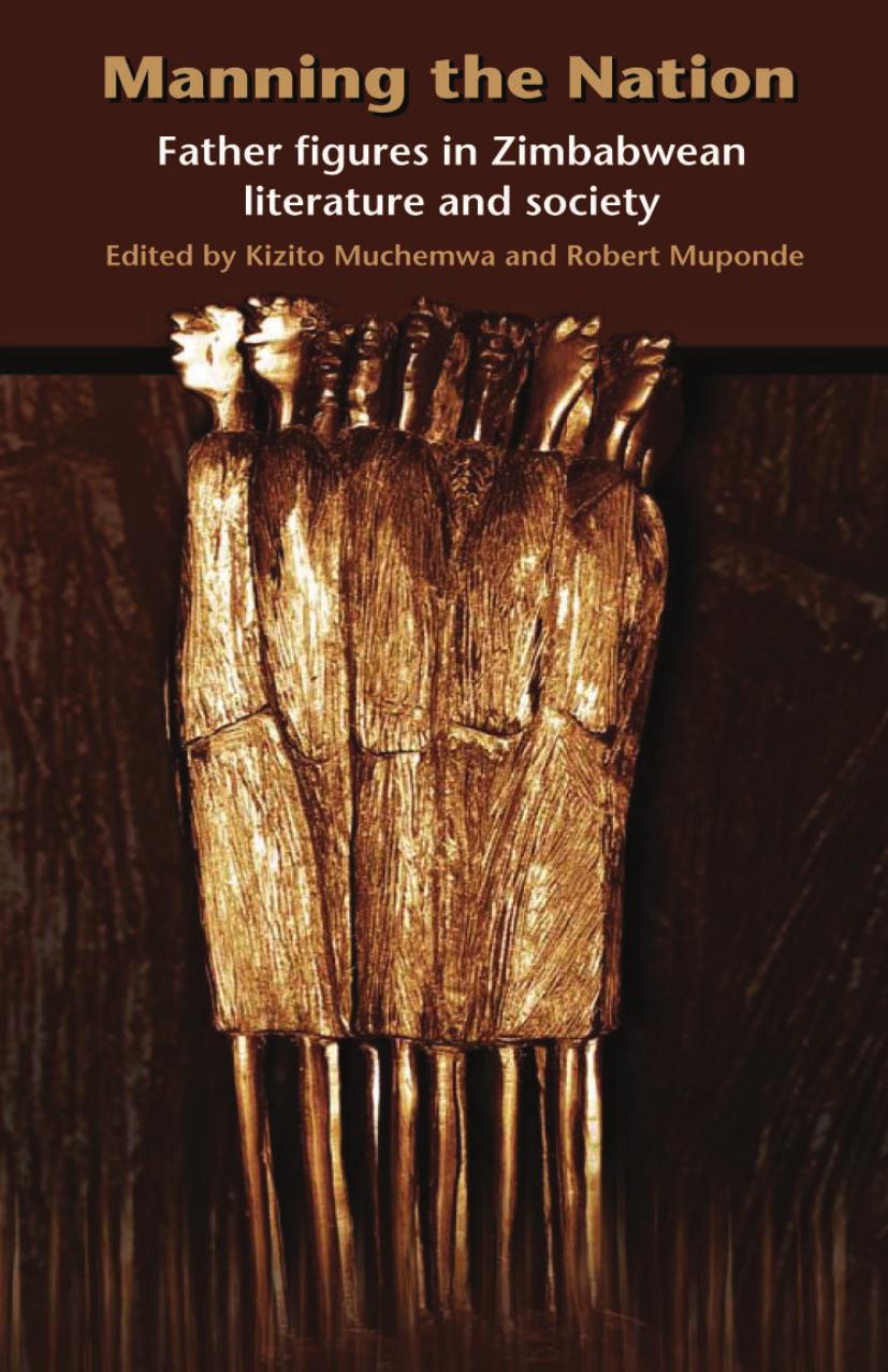 Manning the Nation. Father Figures in Zimbabwean Literature and Society by Kizito Z. Muchemwa Robert Muponde