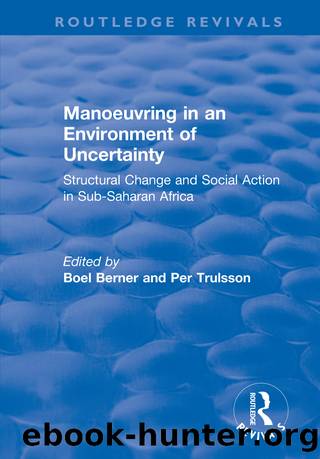 Manoeuvring in an Environment of Uncertainty: Structural Change and Social Action in Sub-Saharan Africa by Boel Berner & Per Trulsson