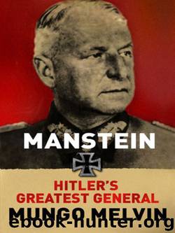 Manstein: Hitler's Greatest General by Mungo Melvin
