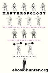 Manthropology: The Science of Why the Modern Male Is Not the Man He Used to Be by Peter McAllister