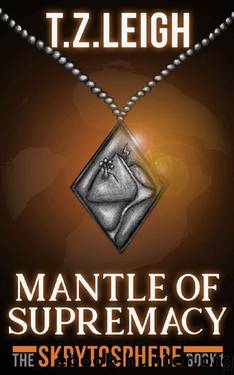 Mantle of Supremacy: The Skrytosphere Book 1 by T.Z. Leigh
