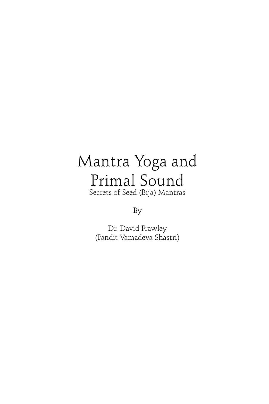 Mantra Yoga and Primal Sound: Secrets of Seed (Bija) Mantras by David Frawley
