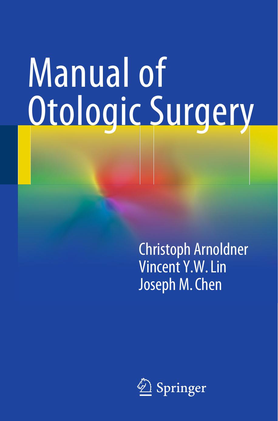 Manual of Otologic Surgery by Christoph Arnoldner Vincent Y.W. Lin Joseph M. Chen (auth.)